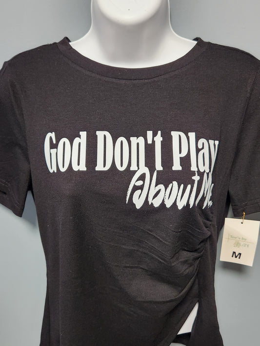 God don't play about me shirt
